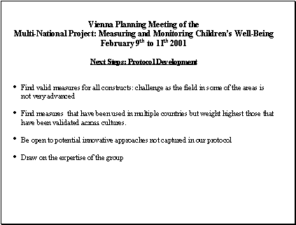 Vienna Planning Meeting of the Multi-National Projects: Measuring and Monitoring Children's Well-Being. February 9th to 11th 2001: Next Steps: Protocol Development